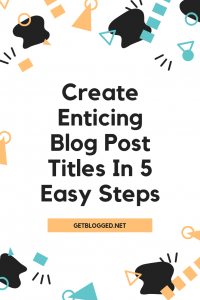 Create Enticing Blog Post Titles With These 5 Easy Steps