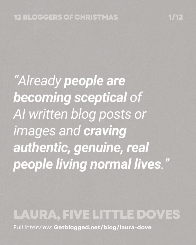 “Already people are becoming sceptical of 
AI written blog posts or images and craving authentic, genuine, real people living normal lives.”